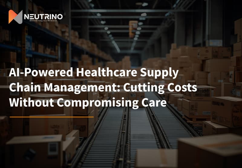 AI-Powered Healthcare Supply Chain Management: Cutting Costs Without Compromising Care