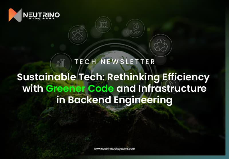NextByte Ed. 5 — Sustainable Tech: Rethinking Efficiency with Greener Code and Infrastructure in Backend Engineering